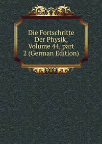 Die Fortschritte Der Physik, Volume 44, part 2 (German Edition)