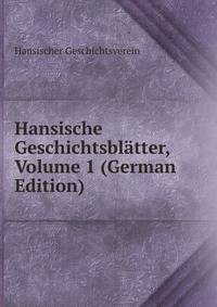 Hansische Geschichtsblatter, Volume 1 (German Edition)