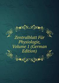 Zentralblatt Fur Physiologie, Volume 1 (German Edition)