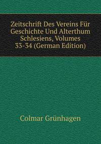 Zeitschrift Des Vereins Fur Geschichte Und Alterthum Schlesiens, Volumes 33-34 (German Edition)