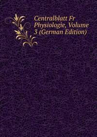 Centralblatt Fr Physiologie, Volume 3 (German Edition)