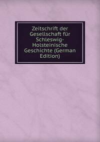 Zeitschrift der Gesellschaft fur Schleswig-Holsteinische Geschichte (German Edition)