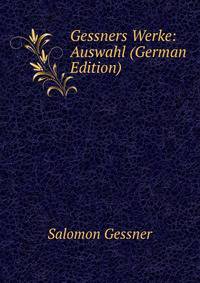 Gessners Werke: Auswahl (German Edition)