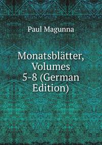 Monatsblatter, Volumes 5-8 (German Edition)