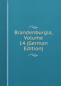 Brandenburgia, Volume 14 (German Edition)