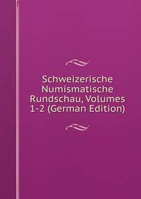 Schweizerische Numismatische Rundschau, Volumes 1-2 (German Edition)