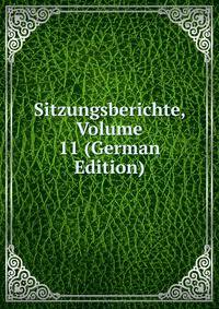 Sitzungsberichte, Volume 11 (German Edition)