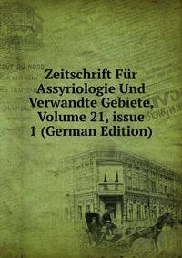 Zeitschrift F?r Assyriologie Und Verwandte Gebiete, Volume 21, issue 1 (German Edition)