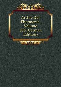 Archiv Der Pharmazie, Volume 203 (German Edition)