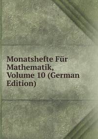 Monatshefte Fur Mathematik, Volume 10 (German Edition)