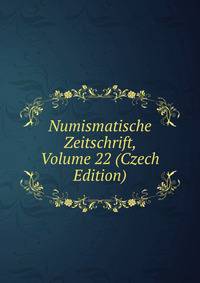 Numismatische Zeitschrift, Volume 22 (Czech Edition)
