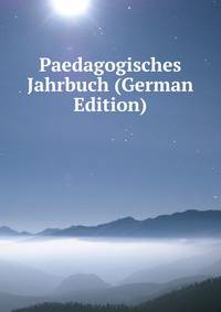Paedagogisches Jahrbuch (German Edition)