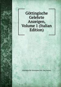 Gottingische Gelehrte Anzeigen, Volume 1 (Italian Edition)