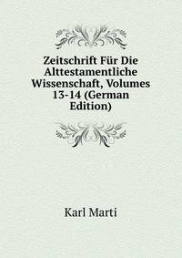 Zeitschrift Fur Die Alttestamentliche Wissenschaft, Volumes 13-14 (German Edition)