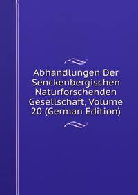 Abhandlungen Der Senckenbergischen Naturforschenden Gesellschaft, Volume 20 (German Edition)