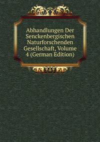Abhandlungen Der Senckenbergischen Naturforschenden Gesellschaft, Volume 4 (German Edition)