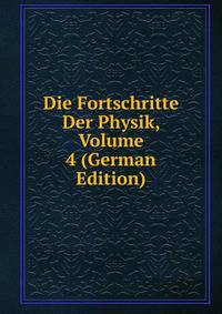 Die Fortschritte Der Physik, Volume 4 (German Edition)