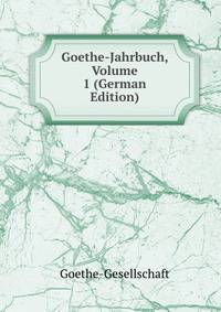 Goethe-Jahrbuch, Volume 1 (German Edition)