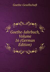 Goethe-Jahrbuch, Volume 16 (German Edition)