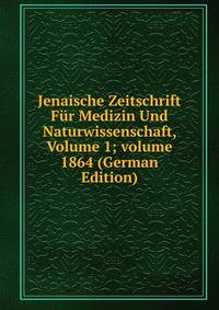 Jenaische Zeitschrift F?r Medizin Und Naturwissenschaft, Volume 1; volume 1864 (German Edition)