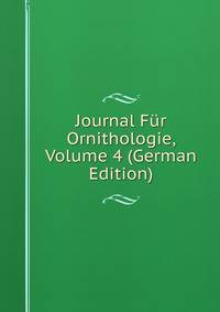 Journal Fur Ornithologie, Volume 4 (German Edition)