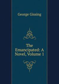 The Emancipated: A Novel, Volume 1