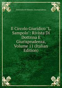 Il Circolo Giuridico "L. Sampolo": Rivista Di Dottrina E Giurisprudenza, Volume 11 (Italian Edition)