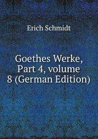 Goethes Werke, Part 4, volume 8 (German Edition)