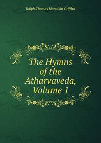 The Hymns of the Atharvaveda, Volume 1