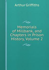 Memorials of Millbank, and Chapters in Prison History, Volume 2