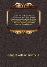 Scholia Hellenistica in Novum Testamentum: Philone Et Josepho Patribus Apostolicis Aliisq. Ecclesi? Antiqu? Scriptoribus Necnon Libris Apocryphis Maxime Deprompta (Ancient Greek Edition)