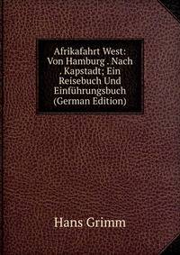 Afrikafahrt West: Von Hamburg . Nach . Kapstadt; Ein Reisebuch Und Einfuhrungsbuch (German Edition)