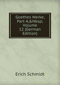 Goethes Werke, Part 4,&amp;Nbsp;Volume 12 (German Edition)