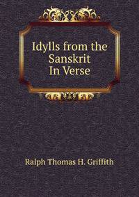 Idylls from the Sanskrit In Verse.