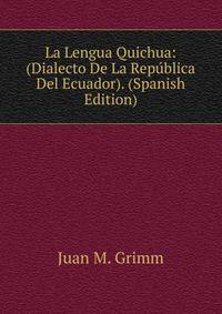 La Lengua Quichua: (Dialecto De La Republica Del Ecuador). (Spanish Edition)