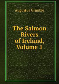 The Salmon Rivers of Ireland, Volume 1