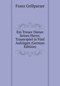 Ein Treuer Diener Seines Herrn: Trauerspiel in Funf Aufzugen (German Edition)
