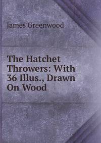 The Hatchet Throwers: With 36 Illus., Drawn On Wood