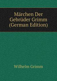 Marchen Der Gebruder Grimm (German Edition)