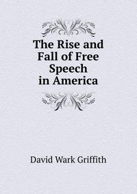 The Rise and Fall of Free Speech in America