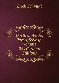 Goethes Werke, Part 4,&amp;Nbsp;Volume 29 (German Edition)