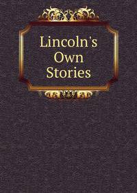 Lincoln's Own Stories