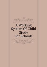 A Working System Of Child Study For Schools