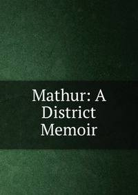 Mathur: A District Memoir