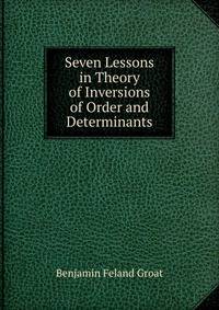Seven Lessons in Theory of Inversions of Order and Determinants
