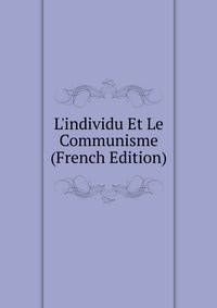 L'individu Et Le Communisme (French Edition)