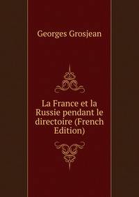 La France et la Russie pendant le directoire (French Edition)
