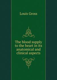 The blood supply to the heart in its anatomical and clinical aspects