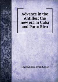 Advance in the Antilles; the new era in Cuba and Porto Rico