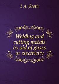 Welding and cutting metals by aid of gases or electricity